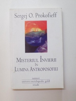 MISTERUL INVIERII IN LUMINA ANTROPOSOFIEI de SERGEJ O. PROKOFIEFF , 2011 foto