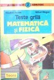 TESTE GRILA. MATEMATICA SI FIZICA-NICOLAE AVRAM, MIHAIL MEGAN-348650