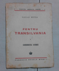 PENTRU TRANSILVANIA - VASILE NETEA VOL. I, COORDONATE ISTORICE foto