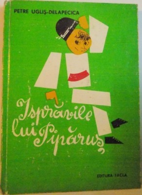 ISPRAVILE LUI PIPARUS de PETRE UGLIS-DELAPECICA, EDITIE ILUSTRATA de NICOLAE HILOHI, 1975 foto