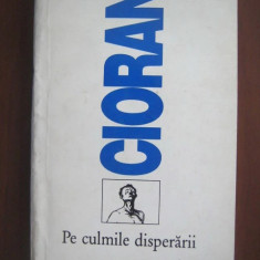 Emil Cioran - Pe culmile disperarii 1993 HUMANITAS T5