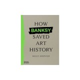 How Banksy Saved Art History