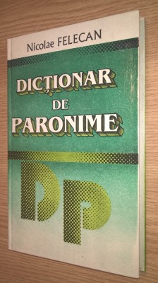 Dictionar de paronime - Nicolae Felecan (Editura VOX, 1996) foto