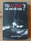 Tu ai iubi un om ca tine?- Cristi Grosaru