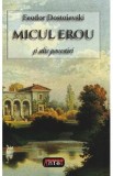 Micul erou si alte povestiri - Feodor Dostoievski, F.M. Dostoievski