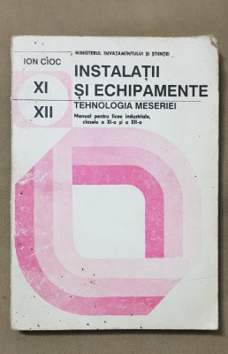 Instalații și echipamente. Tehnologia meseriei. Manual XI-XII - Ion Cioc foto