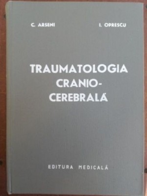 Traumatologia cranio-cerebrala- C. Arseni, I. Oprescu foto