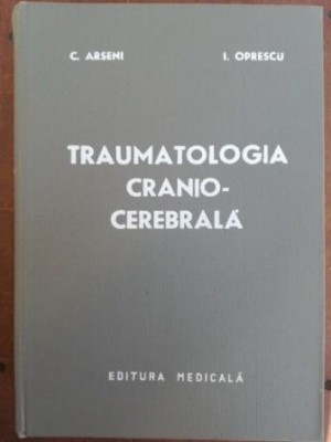 Traumatologia cranio-cerebrala- C. Arseni, I. Oprescu foto