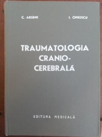 Traumatologia cranio-cerebrala- C. Arseni, I. Oprescu