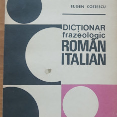 DICTIONAR FRAZEOLOGIC ROMAN-ITALIAN - EUGEN COSTESCU