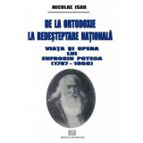 De la ortodoxie la redesteptare nationala. Viata si opera lui Eufrosin Poteca - Nicolae Isar