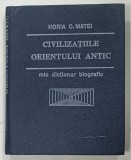 CIVILIZATIILE ORIENTULUI ANTIC , MIC DICTIONAR BIOGRAFIC de HORIA C. MATEI , 1993