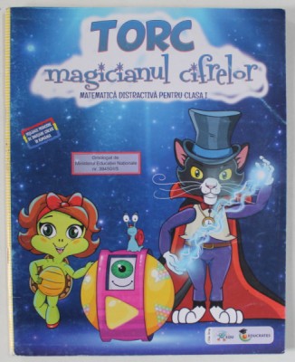 TORC , MAGICIANUL CIFRELOR , MATEMATICA DISTRACTIVA PENTRU CLASA I , 2018, foto