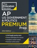 Princeton Review AP U.S. Government &amp; Politics Premium Prep, 23rd Edition: 6 Practice Tests + Complete Content Review + Strategies &amp; Techniques