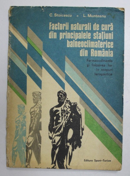 FACTORII NATURALI DE CURA DIN PRINCIPALELE STATIUNI BALNEOCLIMATERICE DIN ROMANIA , FARMACODINAMIA SI FOLOSIREA LOR IN SCOPURI TERAPEUTICE de C. STOIC