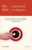 Actioneaza cu dragoste - Russ Harris