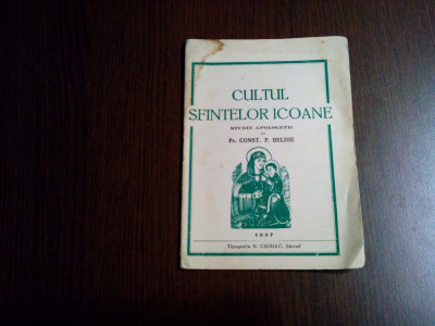 CULTUL SFINTELOR ICOANE - Const. P. Beldie - Tipografia N. Chiriac, 1937, 21 p. foto