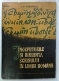 INCEPUTURILE SI BIRUINTA SCRISULUI IN LIMBA ROMANA de P.P. PANAITESCU , 1965, DEDICATIE *