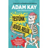 Test&uuml;nk k&iacute;v&uuml;l-bel&uuml;l - Egy teljes (&eacute;s tot&aacute;l undi) anat&oacute;miai kalauz - Adam Kay