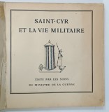 SAINT - CYR ET LA VIE MILITAIRE , EDITE PAR LES SOINS DU MINISTRE DE LA GUERRE , 1929, PREZINTA PETE SI URME DE UZURA
