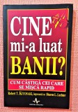 Cine mi-a luat banii? - Robert T. Kiyosaki, Sharon L. Lechter, 2005, Amaltea