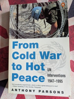 Anthony Parsons, From Cold War to Hot Peace. UN interventions 1947-1995 foto