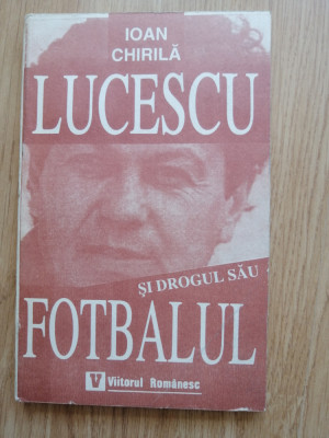 Ioan Chirila - Lucescu si drogul sau fotbalul, 1994 foto