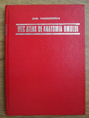 Dem. Theodorescu - Mic atlas de anatomia omului (1974, editie cartonata) foto