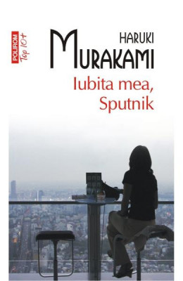 Iubita Mea Sputnik Top 10+ Nr.207, Haruki Murakami - Editura Polirom foto