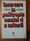 INCERCARE IN POLITROPIA OMULUI SI A CULTURII- GABRIEL LIICEANU