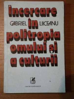 INCERCARE IN POLITROPIA OMULUI SI A CULTURII- GABRIEL LIICEANU foto