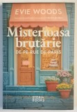 MISTERIOASA BRUTARIE DE PE RUE DE PARIS , roman de EVIE WOODS , 2025 * MIC DEFECT COTOR