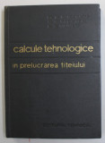 CALCULE TEHNOLOGICE IN PRELUCRAREA TITEIULUI de D.A. GUSEINOV ...L.Z. VAINER , 1967
