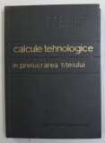 CALCULE TEHNOLOGICE IN PRELUCRAREA TITEIULUI de D.A. GUSEINOV ...L.Z. VAINER , 1967