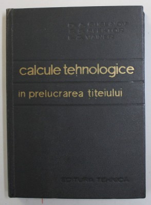 CALCULE TEHNOLOGICE IN PRELUCRAREA TITEIULUI de D.A. GUSEINOV ...L.Z. VAINER , 1967 foto