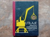 UTILAJE PENTRU EXPLOATARI FORESTIERE , MANUAL PENTRU LICEE DE SPECIALITATE ANII IV si V de D. TERTECEL si N. ROMAN , 1969