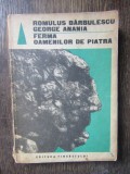 FERMA OAMENILOR DE PIATRA - Romulus Barbulescu, George Anania (1969) - Carte SF Editura Tineretului, Colectia Fantastic Club