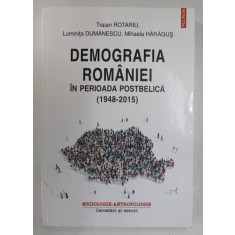 DEMOGRAFIA ROMANIEI IN PERIOADA POSTBELICA 1948 - 2015 de TRAIAN ROTARIU ...MIHAELA HARAGUS , 2017