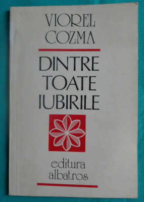 Viorel Cozma &amp;ndash; Dintre toate iubirile ( poeme ) foto