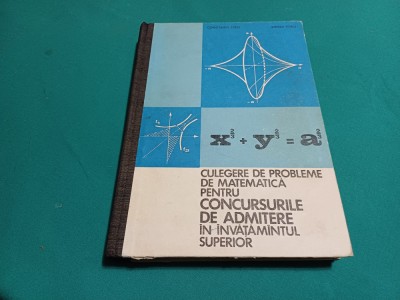 CULEGERE DE PROBLEME DE MATEMATICĂ PENTRU CONCURSURILE DE ADMITERE &amp;Icirc;N &amp;Icirc;NVĂȚĂM&amp;Acirc;NTUL SUPERIOR *20 foto