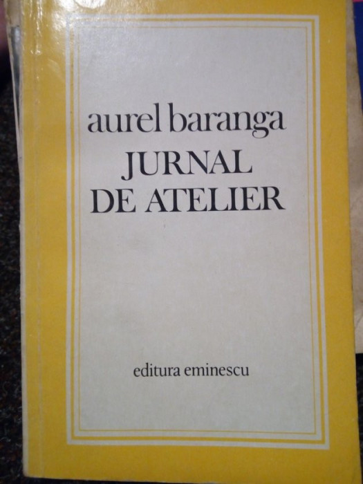 Aurel Baranga - Jurnal de atelier (editia 1978)