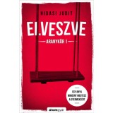 Elveszve - Aranyk&ouml;r 1 - Egy anya mindent megtesz a gyermek&eacute;&eacute;rt - Hidasi Judit