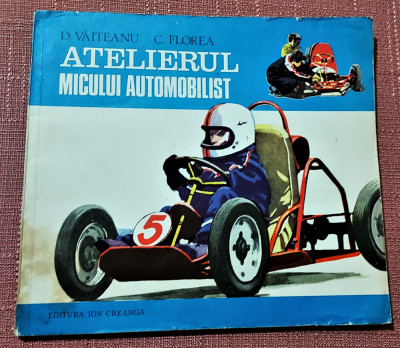 Atelierul micului automobilist. Ed. Ion Creanga, 1979 - D. Vaiteanu, C. Florea foto