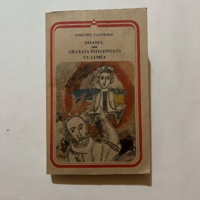 Dimitrie Cantemir - Divanul sau Gilceava inteleptului cu lumea foto