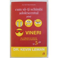 CUM SA-TI SCHIMBI ADOLESCENTUL PANA VINERI ED. a - II - a de KEVIN LEMAN , 2018