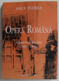 OPERA ROMANA , AL PATRULEA DECENIU 1951-1961 de ANCA FLOREA , ANII &#039;2000, DEDICATIE *