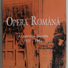 OPERA ROMANA , AL PATRULEA DECENIU 1951-1961 de ANCA FLOREA , ANII '2000, DEDICATIE *