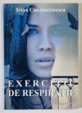 EXERCITIU DE RESPIRATIE , roman de IRINA CONSTANTINESCU , 2015 , DEDICATIE *