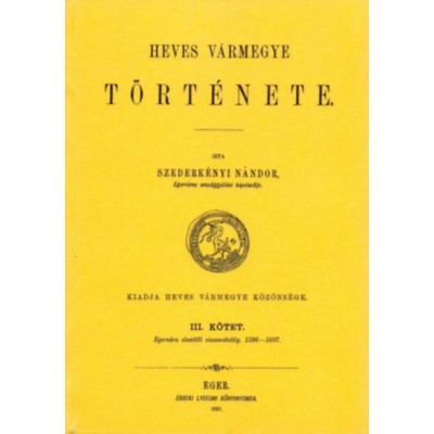 Heves v&amp;aacute;rmegye t&amp;ouml;rt&amp;eacute;nete III. - Szederk&amp;eacute;nyi N&amp;aacute;ndor foto