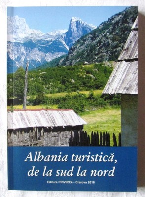 &amp;quot;ALBANIA TURISTICA, DE LA SUD LA NORD&amp;quot;, 2016. Carte noua foto